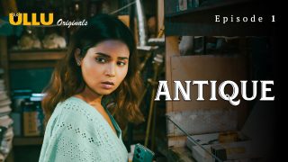 Antique – S01E01 – 2023 – UllU Originals Hot Web Series